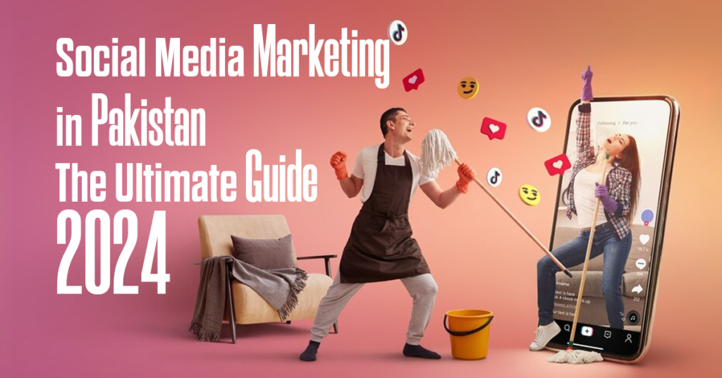 Social Media Marketing in Pakistan The Ultimate 2024 Guide